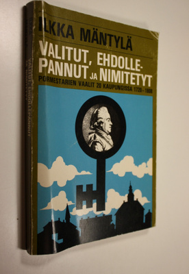 Ilkka Mäntylä : Valitut, ehdollepannut ja nimitetyt : por...