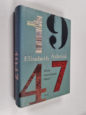 Elisabeth Åsbrink : 1947 : mistä historiamme alkaa?