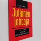 Matti Karhu : Julkinen johtaja : miten opit elämään media... - pikkukuva 1