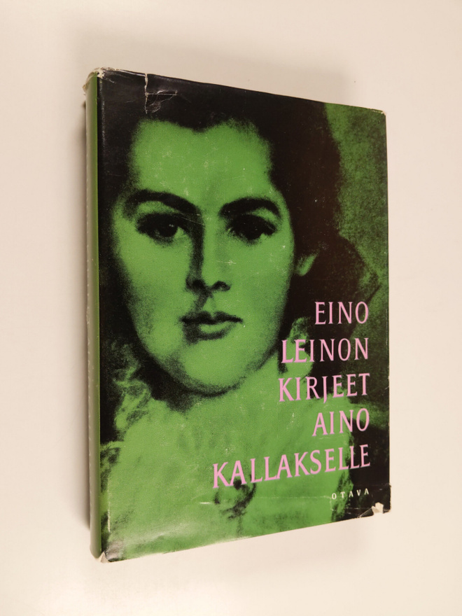 Eino Leino : Kirjeet Aino Kallakselle, ystäville ja yhtei...