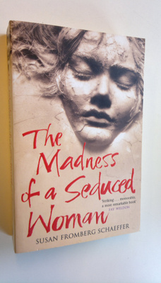 Susan Fromberg Schaeffer : The madness of a seduced woman