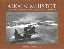Heikki Annanpalo - Aikain muistot - Lapin kuvauksia