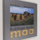 Aune Kivioja : Rukihisen leivän maa (signeerattu) - pikkukuva 1