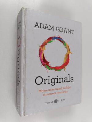 Adam Grant : Originals : miten oman tiensä kulkijat muutt...