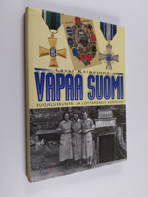 Lassi Kaipainen : Vapaa Suomi : suojeluskunta- ja lottame...