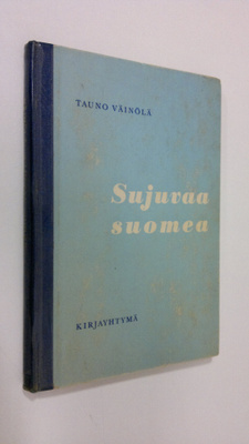 Tauno Väinölä : Sujuvaa suomea : opastusta äidinkielen kä...