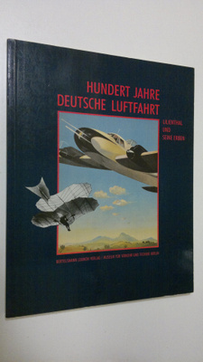 Hundert Jahre deutsche Luftfahrt : Lilienthal und seine E...