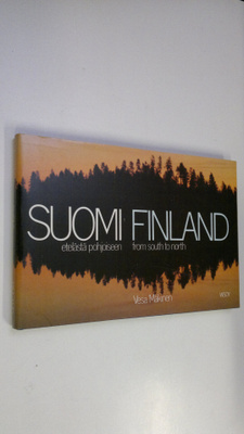 Vesa Mäkinen : Suomi : etelästä pohjoiseen = Finland : fr...
