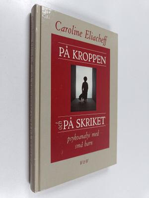 Caroline Eliacheff : På kroppen och på skriket : psykoana...