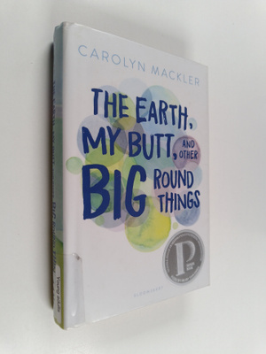 Carolyn Mackler : The Earth, My Butt, and Other Big Round...