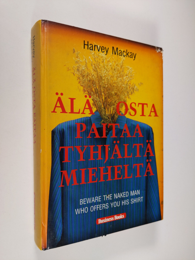 Harvey Mackay : Älä osta paitaa tyhjältä mieheltä