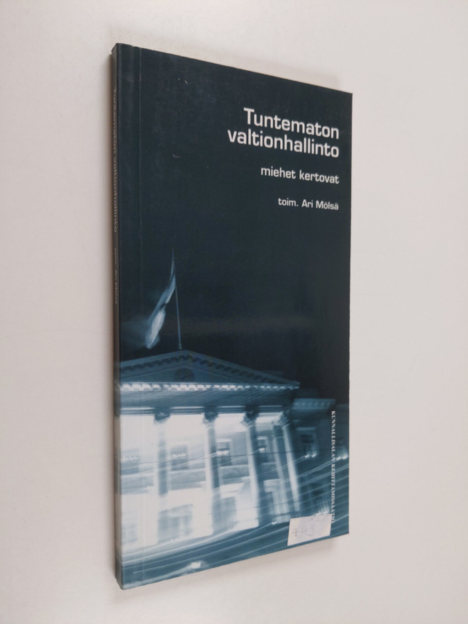 Ari Mölsä : Tuntematon valtionhallinto : miehet kertovat
