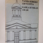 Pentti (red.) Laukama : Vanha kirkko 150 vuotta - Gamla k... - pikkukuva 1