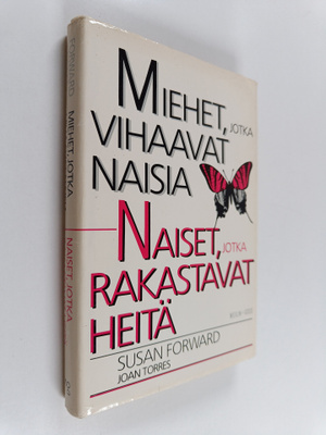Susan Forward : Miehet, jotka vihaavat naisia - naiset, j...