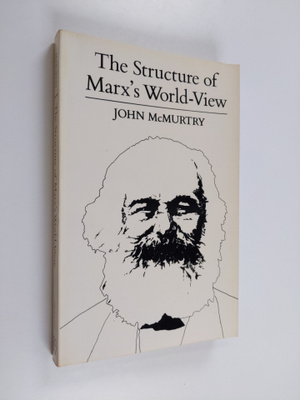 John McMurtry : The Structure of Marx's World-View