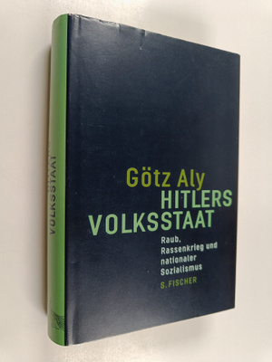 Götz Aly : Hitlers Volksstaat : Raub, Rassenkrieg und nat...