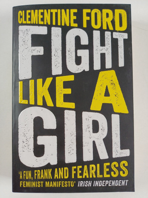 Clementine Ford : Fight like a girl