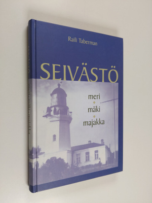 Raili Taberman : Seivästö : meri, mäki, majakka