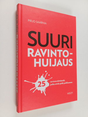 Pirjo Saarnia : Suuri ravintohuijaus : 25 ravintoväittämä...