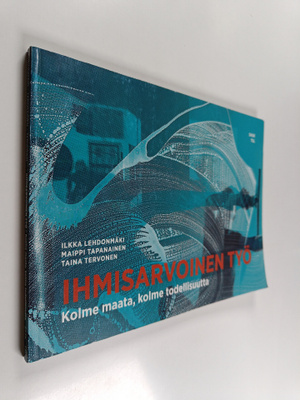 Ilkka Lehdonmäki : Ihmisarvoinen työ : kolme maata, kolme...