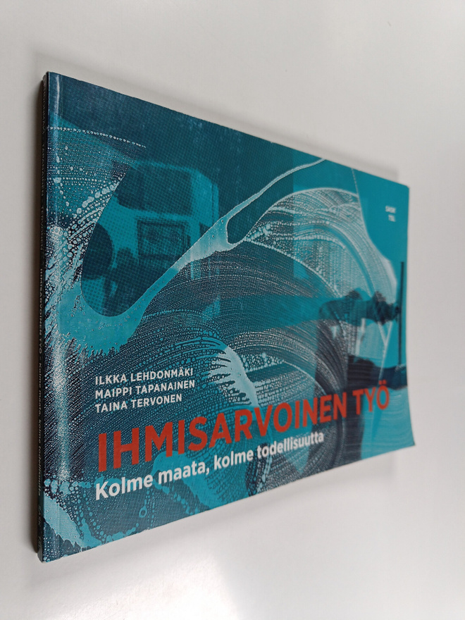 Ilkka Lehdonmäki : Ihmisarvoinen työ : kolme maata, kolme...