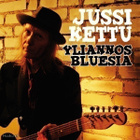 JUSSI KETTU - YLIANNOS BLUESIA CD + RINTANAPPI - pikkukuva 1