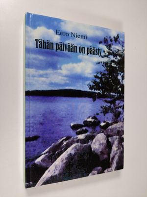 Eero Niemi : Tähän päivään on päästy : kirjoituskokoelma ...