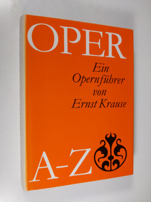 Ernst Krause : Oper A-Z : ein opernfuhrer