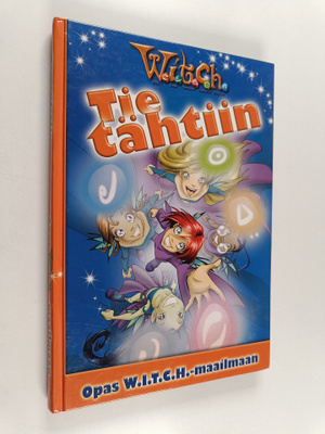 Tie tähtiin : Opas W.I.T.C.H. -maailmaan