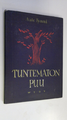 Aale Tynni : Tuntematon puu : runoja