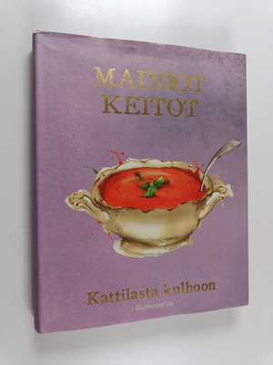 Mainiot keitot - Kattilasta kulhoon