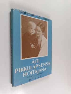 Arvo Ylppö : Äiti pikkulapsensa hoitajana ja ruokkijana