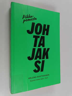 Helena Kastikainen : Pikkupomosta johtajaksi : nuoren nai...