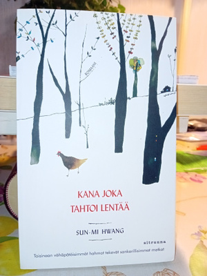 Sun-Mi Hwang  :  Kana joka tahtoi lentää ( SIS POSTIKULU )