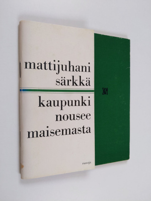 Matti Särkkä : Kaupunki nousee maisemasta : runoja