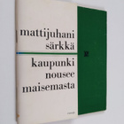 Matti Särkkä : Kaupunki nousee maisemasta : runoja - pikkukuva 1