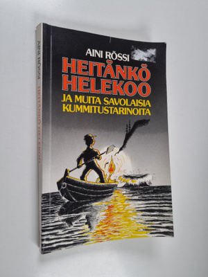 Aini Rössi : Heitänkö helekoo ja muita savolaisia kummitu...
