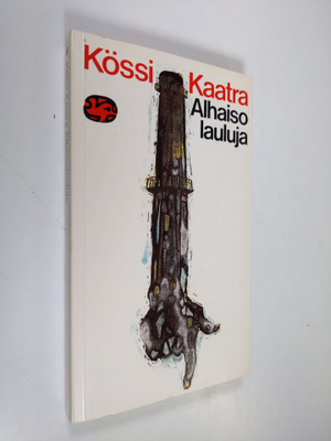 Kössi Kaatra : Alhaisolauluja : valitut runot vuosilta l9...