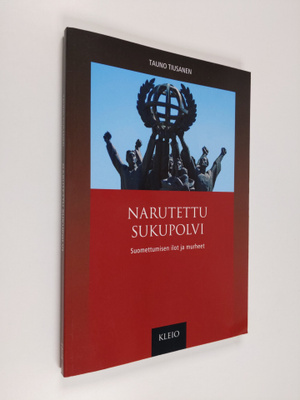 Tauno Tiusanen : Narutettu sukupolvi : suomettumisen ilot...