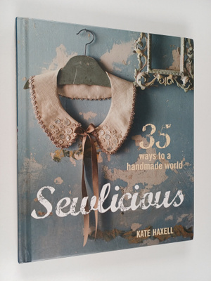 Kate Haxell : Sewlicious : 35 Ways to a Handmade World