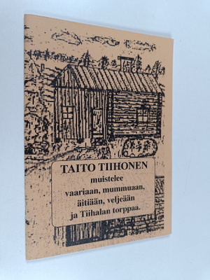 Taito Tiihonen muistelee vaariaan, mummuaan, äitiään, vel...