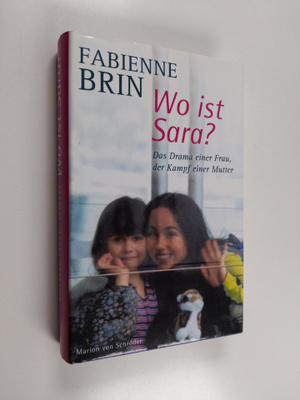 Fabienne Brin : Wo ist Sara? - das Drama einer Frau, der ...