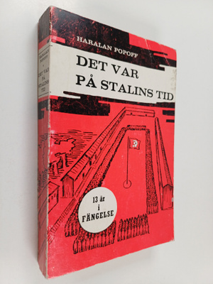 Haralan Popoff : Det var på Stalins tid : tretton år i fä...