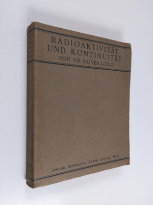 Sir Oliver Lodge : Radioaktivität und kontinuität - zwei ...