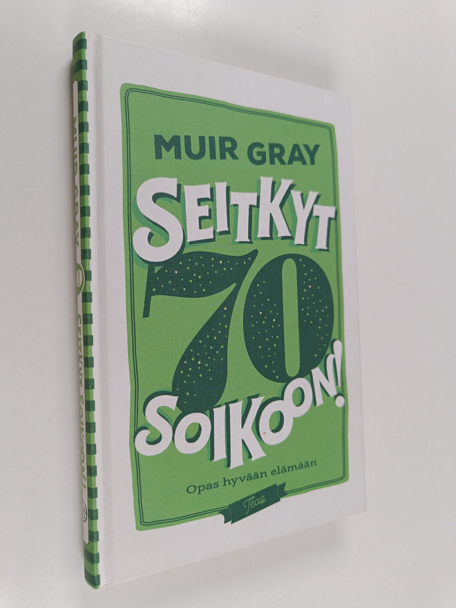 Muir Gray : Seitkyt soikoon! : opas hyvään elämään