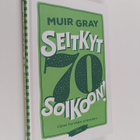 Muir Gray : Seitkyt soikoon! : opas hyvään elämään - pikkukuva 1