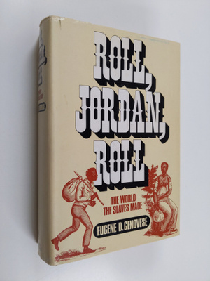 Eugene D. Genovese : Roll, Jordan, roll : the world the s...