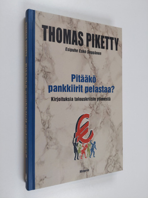 Thomas Piketty : Pitääkö pankkiirit pelastaa : kirjoituks...