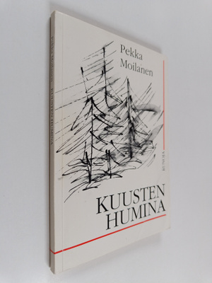Pekka Moilanen : Kuusten humina (signeerattu, tekijän omi...