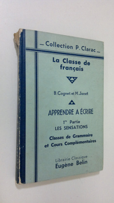 B. Cognet : La Classe de francais : Apprendre a ecrire 1r...